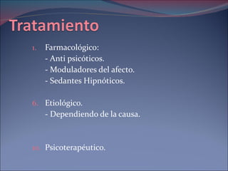 Farmacológico: - Anti psicóticos. - Moduladores del afecto. - Sedantes Hipnóticos. Etiológico. - Dependiendo de la causa. Psicoterapéutico. 