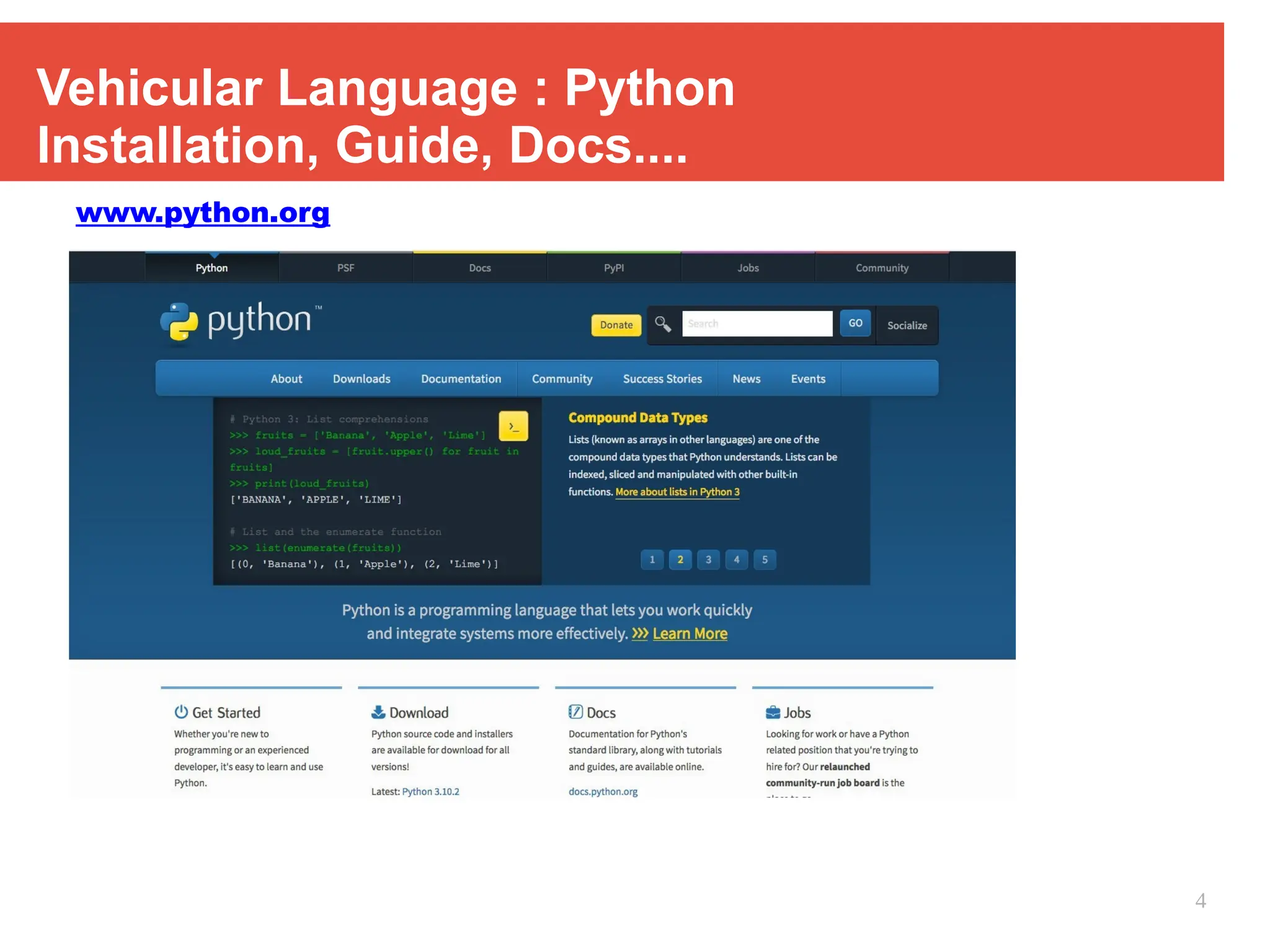 Vehicular Language : Python
Installation, Guide, Docs....
www.python.org
4
 