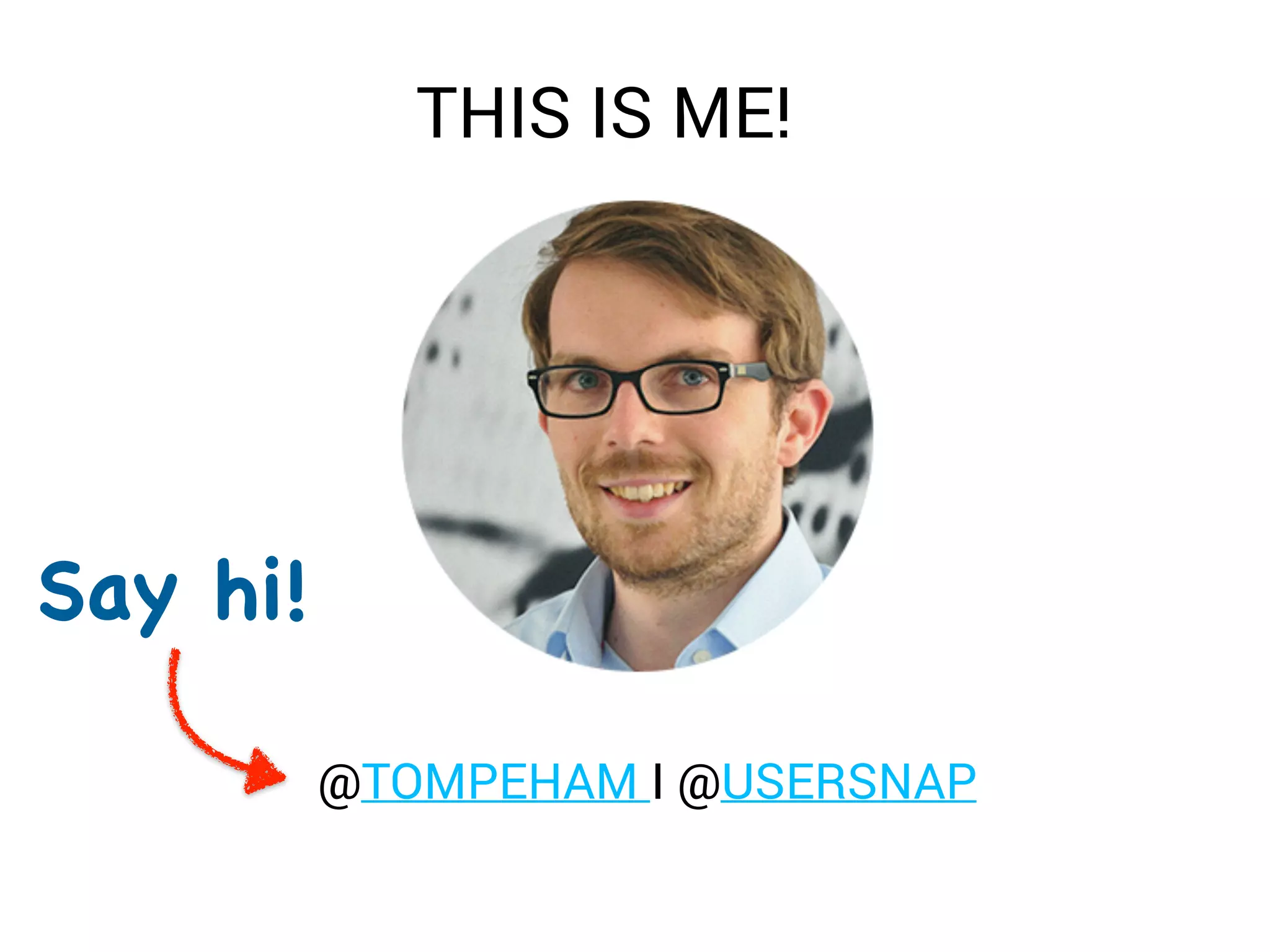 @TOMPEHAM I @USERSNAP
Say hi!
THIS IS ME!
 