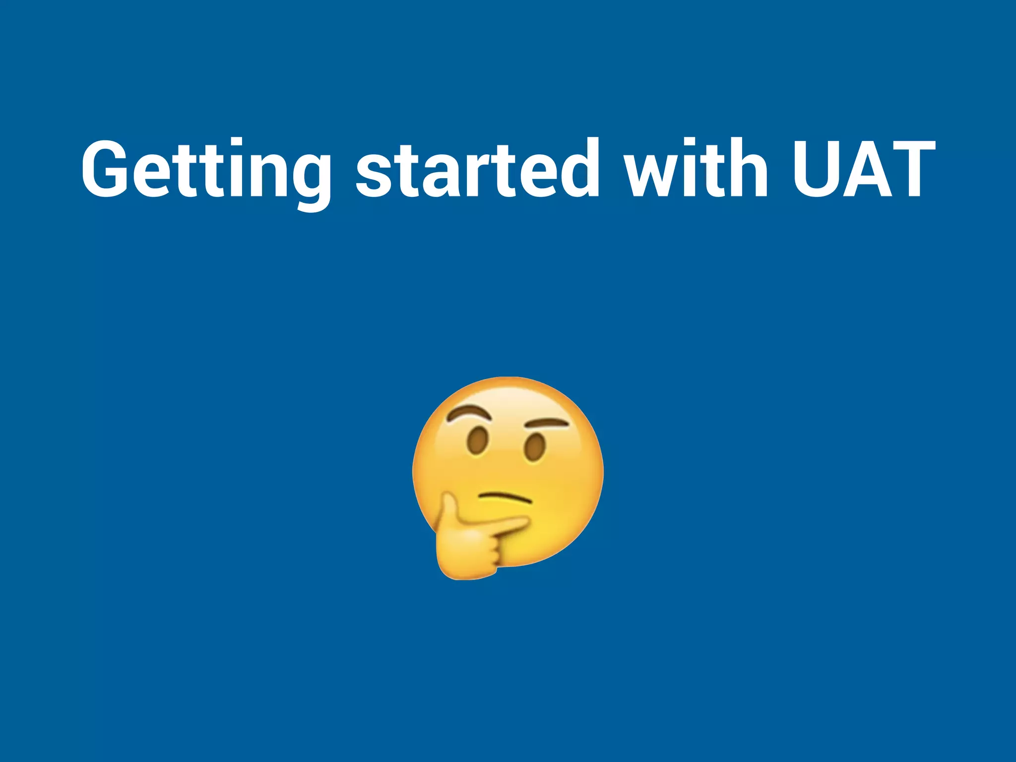 Getting started with UAT
 