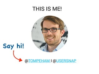 @TOMPEHAM I @USERSNAP
Say hi!
THIS IS ME!
 