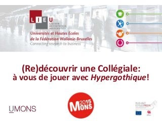 (Re)découvrir une Collégiale:
à vous de jouer avec Hypergothique!
 