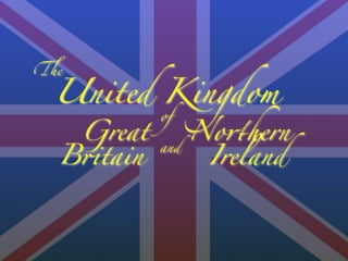 B"tain
!e
United Kingdom
of
Great No#hern
Ireland
and
 