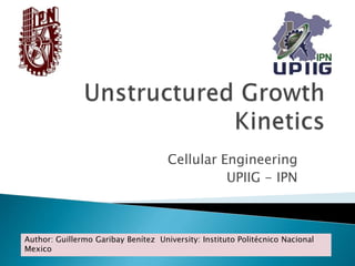 Cellular Engineering
UPIIG - IPN
Author: Guillermo Garibay Benítez University: Instituto Politécnico Nacional
Mexico
 