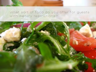 What sort of food do you offer for guests
with dietary restrictions?
 