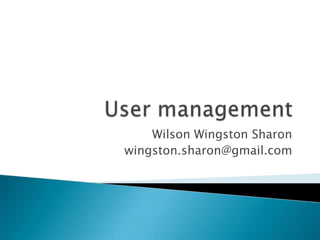 User management Wilson Wingston Sharon wingston.sharon@gmail.com 