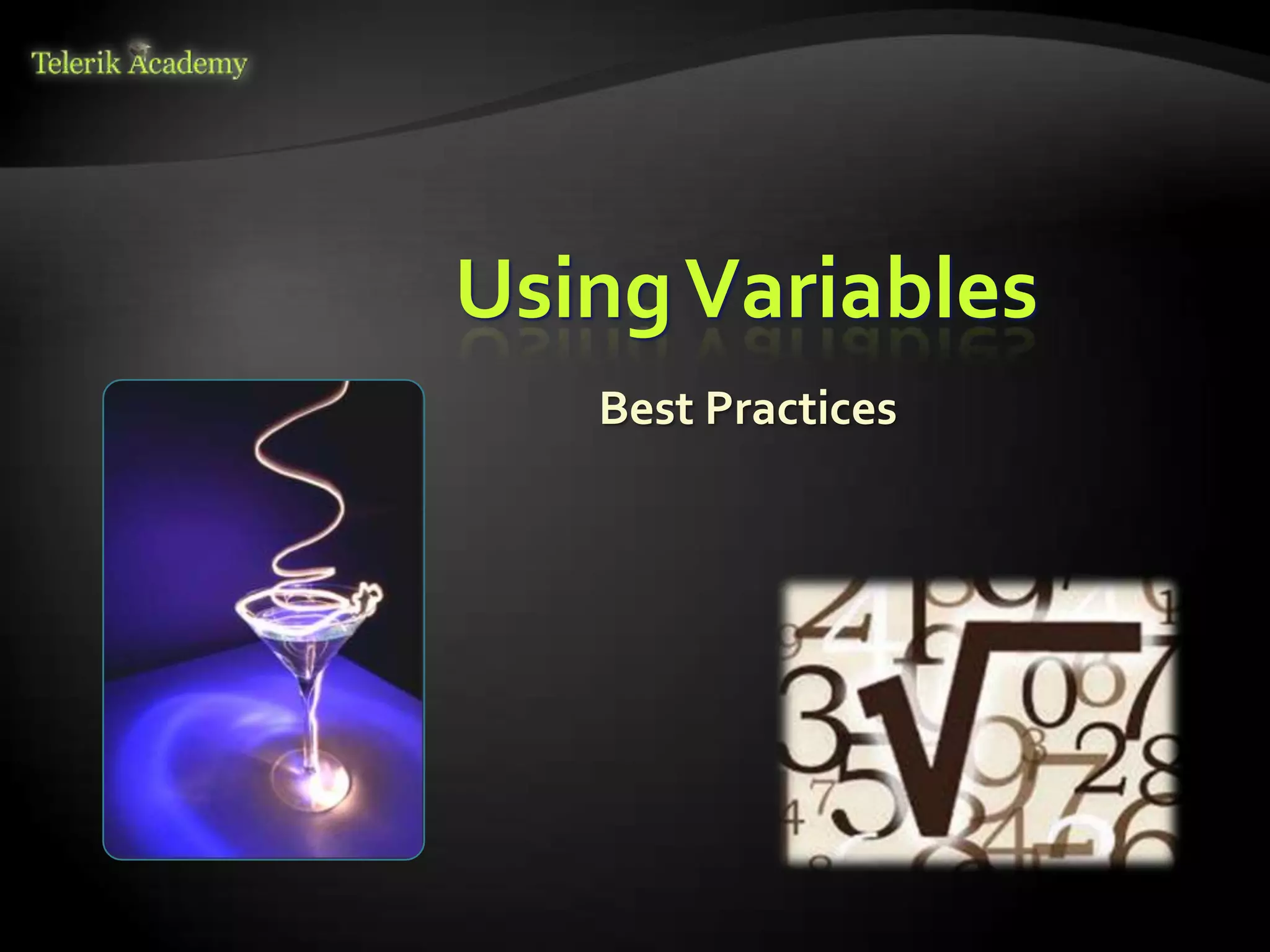 Using Variables
   Best Practices
 