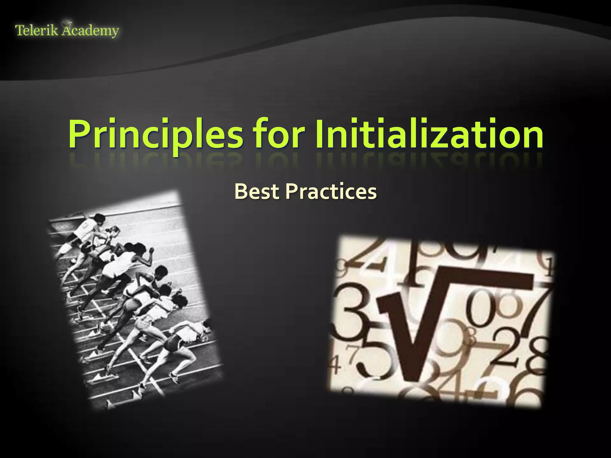 Principles for Initialization
          Best Practices
 