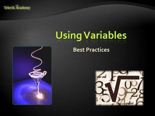 Using Variables
   Best Practices
 