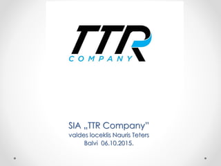 SIA „TTR Company”
valdes loceklis Nauris Teters
Balvi 06.10.2015.
 