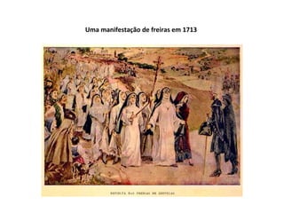 Uma manifestação de freiras em 1713
 