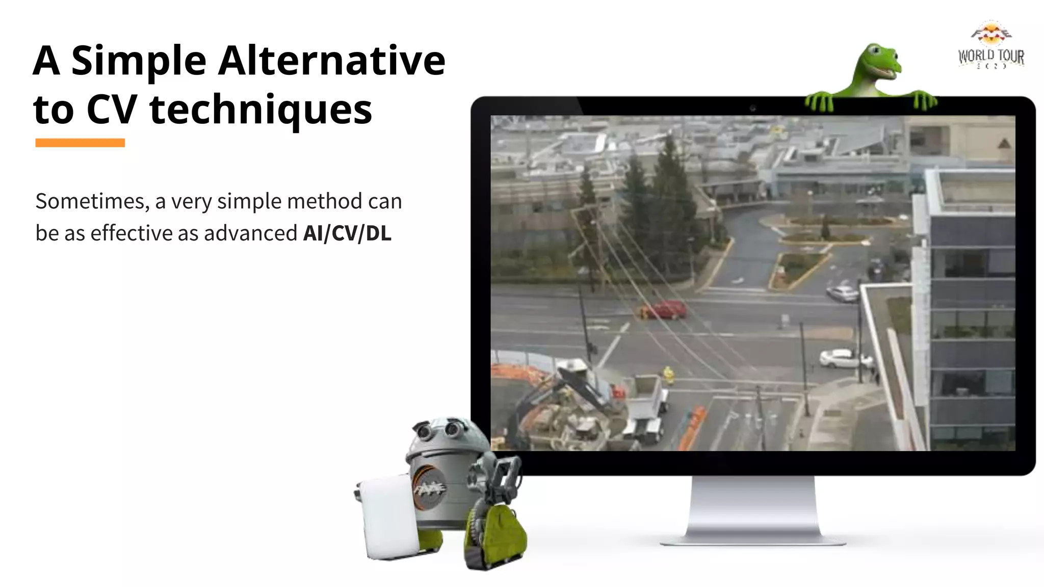 A Simple Alternative
to CV techniques
Sometimes, a very simple method can
be as effective as advanced AI/CV/DL
 