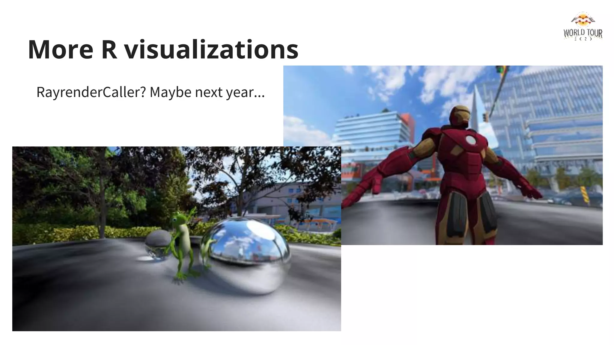 RayrenderCaller? Maybe next year...
More R visualizations
 