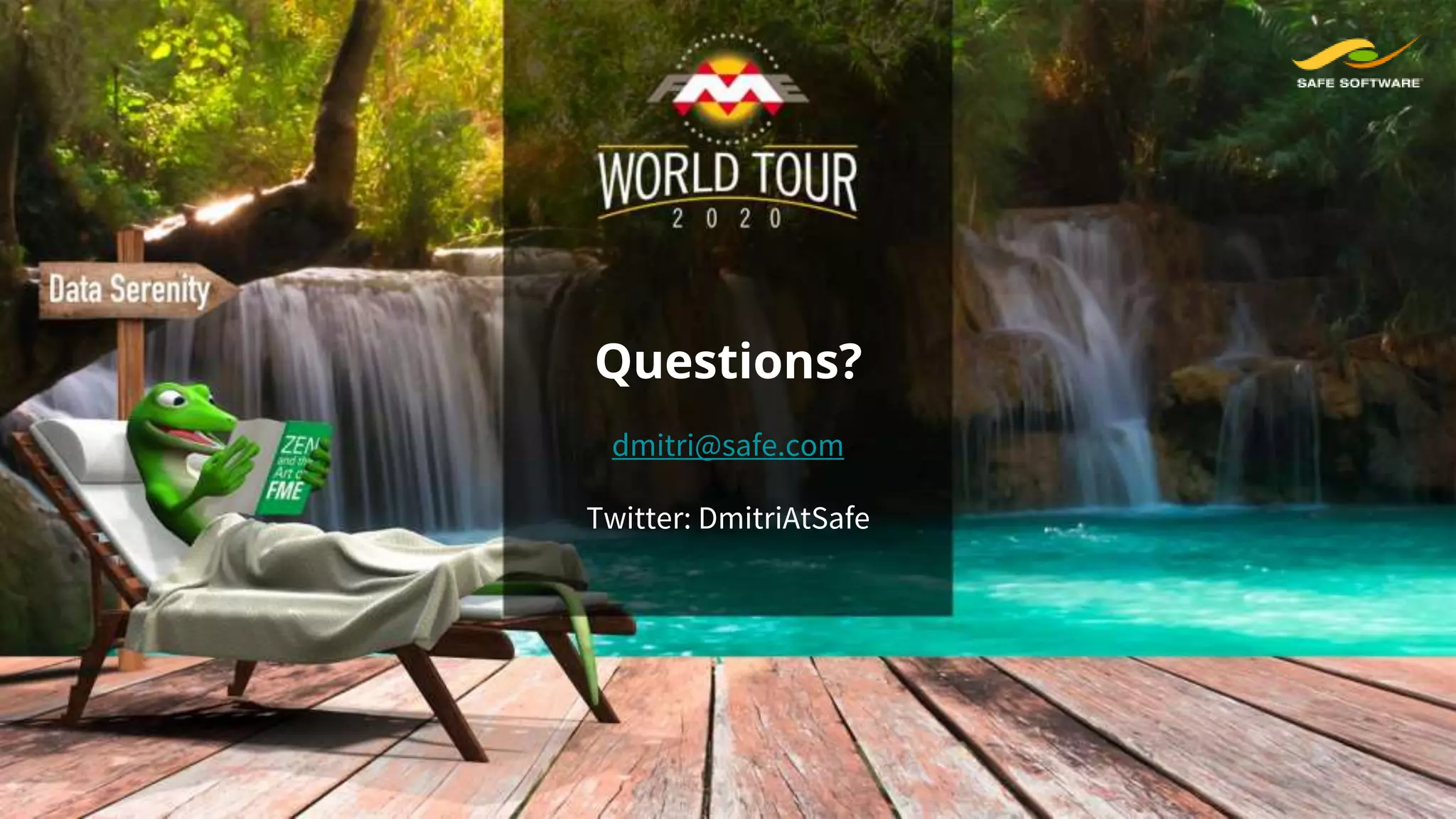 Questions?
dmitri@safe.com
Twitter: DmitriAtSafe
 