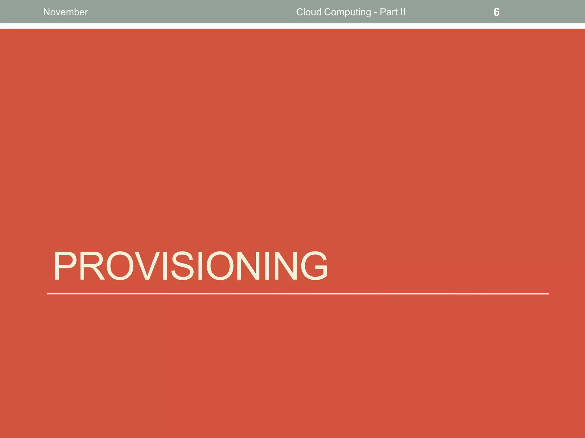 November

Cloud Computing - Part II

PROVISIONING

6

 