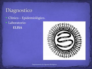 Clínico – Epidemiológico. Laboratorio: ELISA Departamento de Agentes Biológicos 