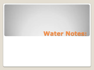 Water Notes: 