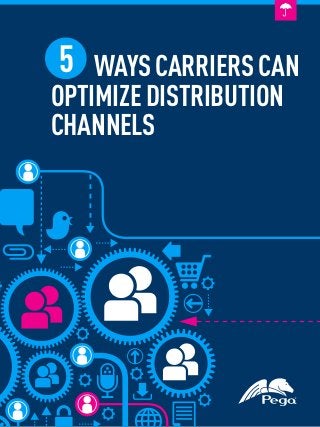 5   WAYS CARRIERS CAN
OPTIMIZE DISTRIBUTION
CHANNELS
 