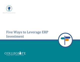   	
   	
   	
   	
  
5 Ways to Leverage Your ERP Investment | Page 1
	
  
	
  
	
  
Five	
  Ways	
  to	
  Leverage	
  ERP	
  
Investment	
  
	
  
 