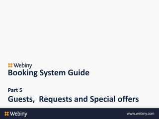 Booking System Guide
Part 5
Guests, Requests and Special offers
 