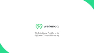 Die Publishing Plattform für
digitales Content Marketing
 