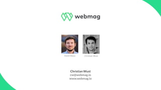 Christian Wust
cw@webmag.io
www.webmag.io
David Maus Christian Wust
 