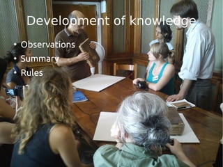 Development of knowledge 
● Observations 
● Summary 
● Rules 
 