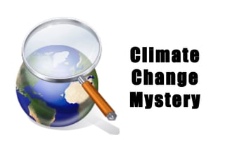 Climate
Change
Mystery
 