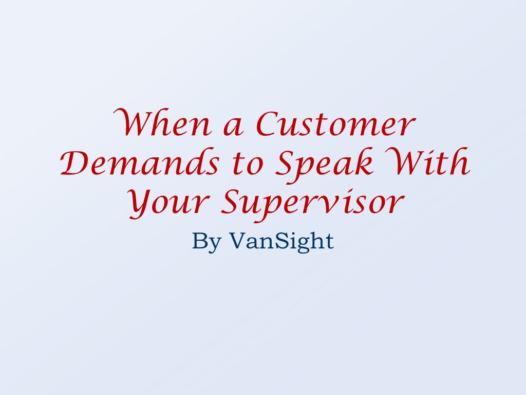 5. When A Customer Demands To Speak With Your Supervisor