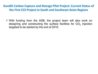 Gundih Carbon Capture and Storage Pilot Project: Current Status of the CCS Project in South and Southeast Asian Regions