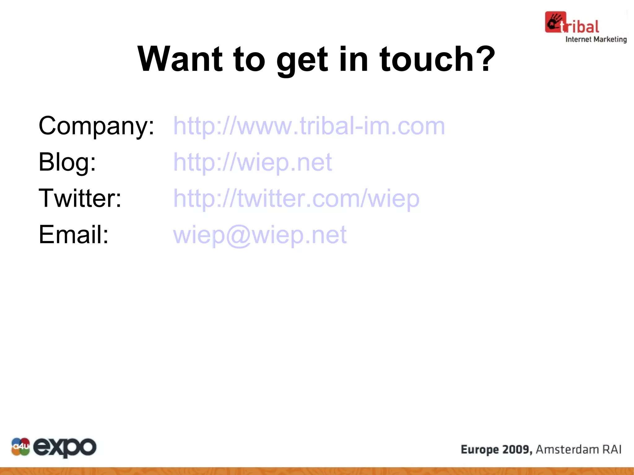 Company: http://www.tribal-im.com   Blog: http://wiep.net Twitter: http://twitter.com/wiep Email: [email_address]   Want to get in touch? 