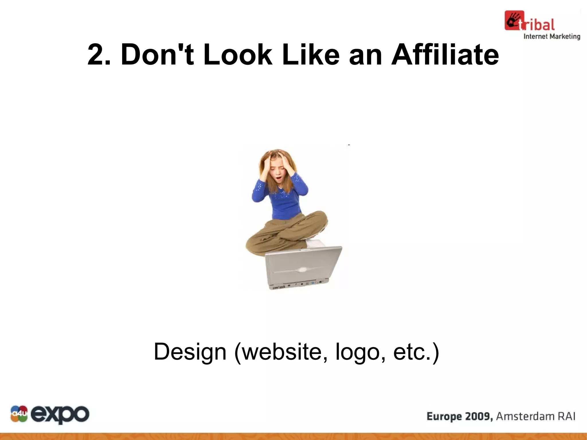 2. Don't Look Like an Affiliate Design (website, logo, etc.)‏ 