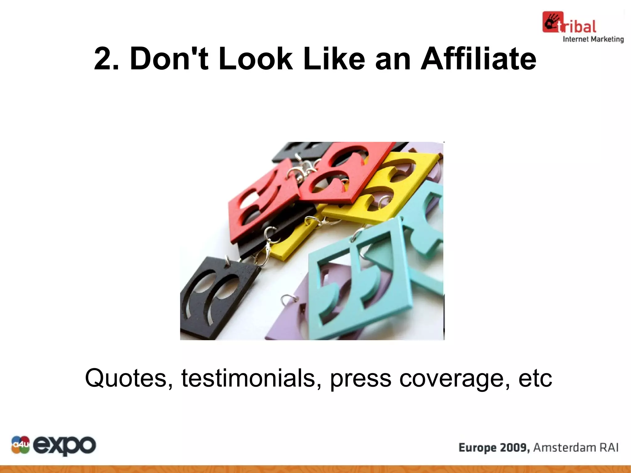 2. Don't Look Like an Affiliate Quotes, testimonials, press coverage, etc 