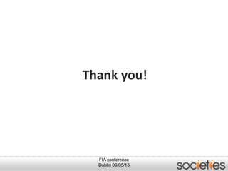 FIA conference
Dublin 09/05/13
Thank you!
 