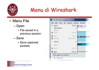 Menu di Wireshark
• Menu File
– Open
• File saved in a
previous session
– Save
• Save captured
packets
 