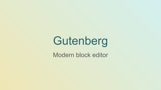 Gutenberg
Modern block editor
 