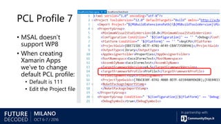 PCL Profile 7
• MSAL doesn’t
support WP8
• When creating
Xamarin Apps
we’ve to change
default PCL profile:
• Default is 111
• Edit the Project file
 