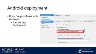 Android deployment
• If you’ve problems with
Android:
• Turn off Fast
Deployment
 