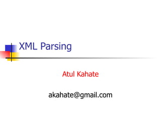 XML Parsing Atul Kahate [email_address] 
