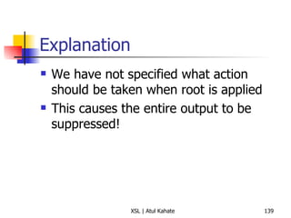 Explanation We have not specified what action should be taken when root is applied This causes the entire output to be suppressed! 