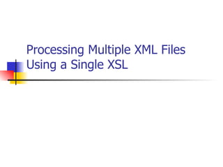 Processing Multiple XML Files Using a Single XSL 