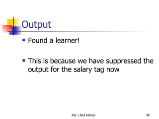 Output Found a learner!  This is because we have suppressed the output for the salary tag now 