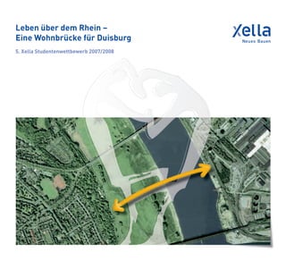 Leben über dem Rhein –
Eine Wohnbrücke für Duisburg
5. Xella Studentenwettbewerb 2007/2008
 