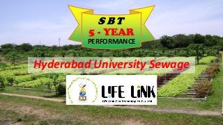 Hyderabad University Sewage
S B T
5 - YEAR
PERFORMANCE
 