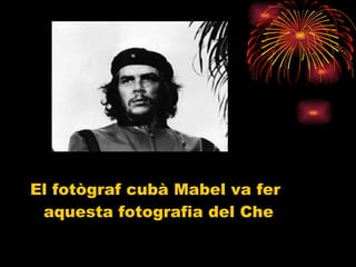 El fotògraf cubà Mabel va fer aquesta fotografia del Che  