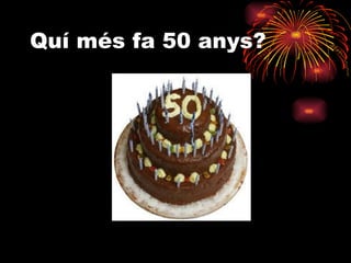 Quí més fa 50 anys? 
