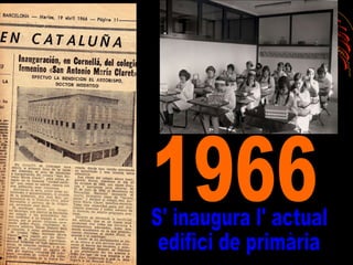 1966 S' inaugura l' actual  edifici de primària 