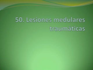 50. Lesiones medulares traumáticas 
