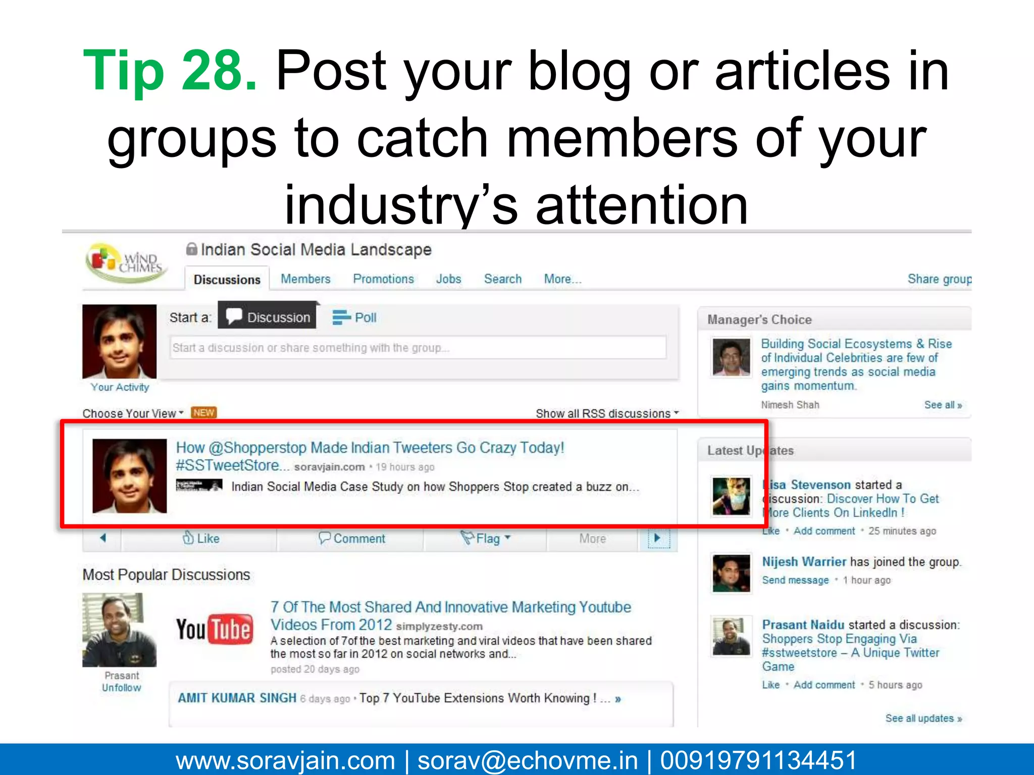 Tip 28. Post your blog or articles
 in groups to catch members of
     your industry’s attention




  www.soravjain.com | sorav@echovme.in | 00919791134451
 
