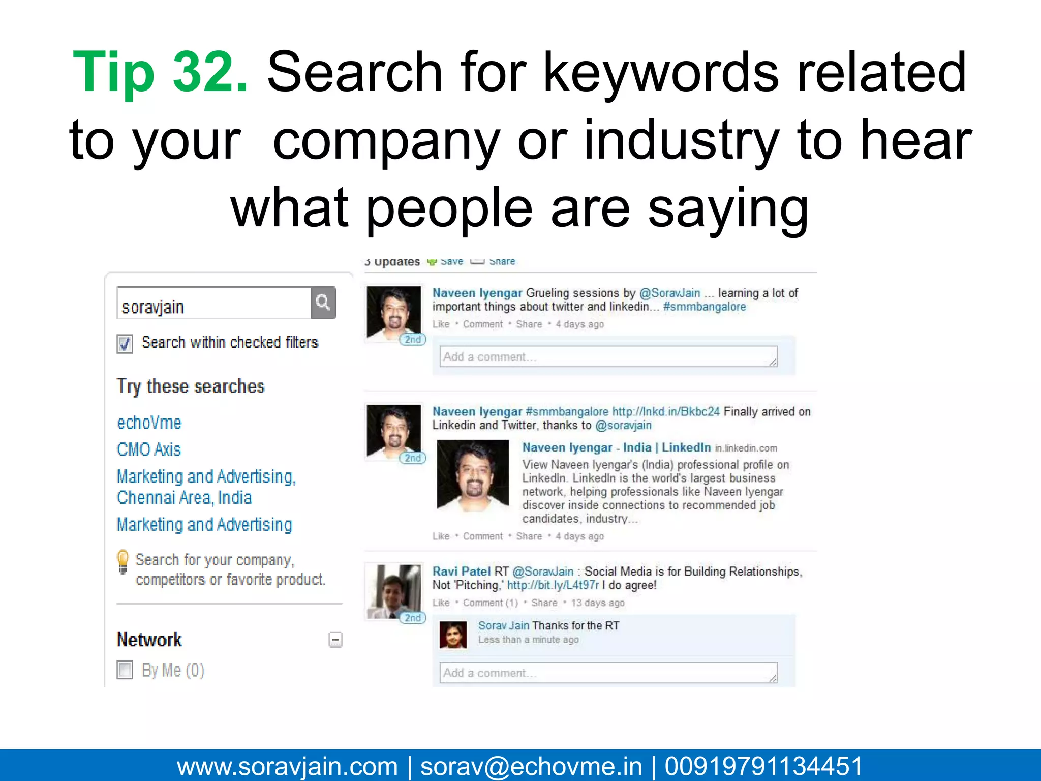 Tip 32. Search for keywords related
  to your company or industry to
    hear what people are saying




   www.soravjain.com | sorav@echovme.in | 00919791134451
 